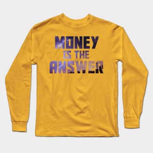 Money Is the answer Long Sleeve T-Shirt